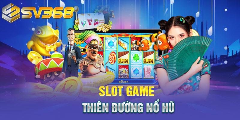 Slot game - Thiên đường nổ hũ
